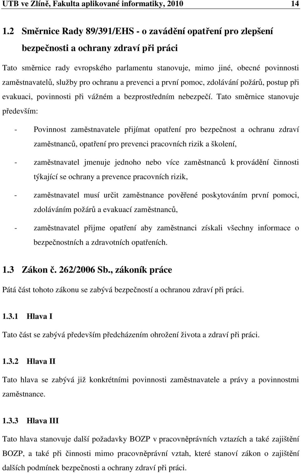 služby pro ochranu a prevenci a první pomoc, zdolávání požárů, postup při evakuaci, povinnosti při vážném a bezprostředním nebezpečí.