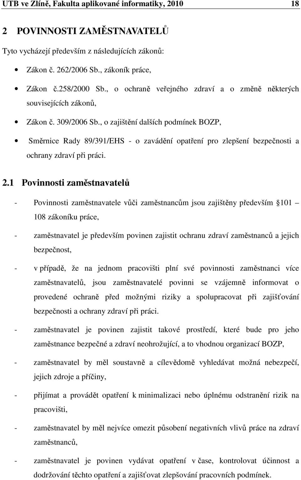 , o zajištění dalších podmínek BOZP, Směrnice Rady 89/391/EHS - o zavádění opatření pro zlepšení bezpečnosti a ochrany zdraví při práci. 2.