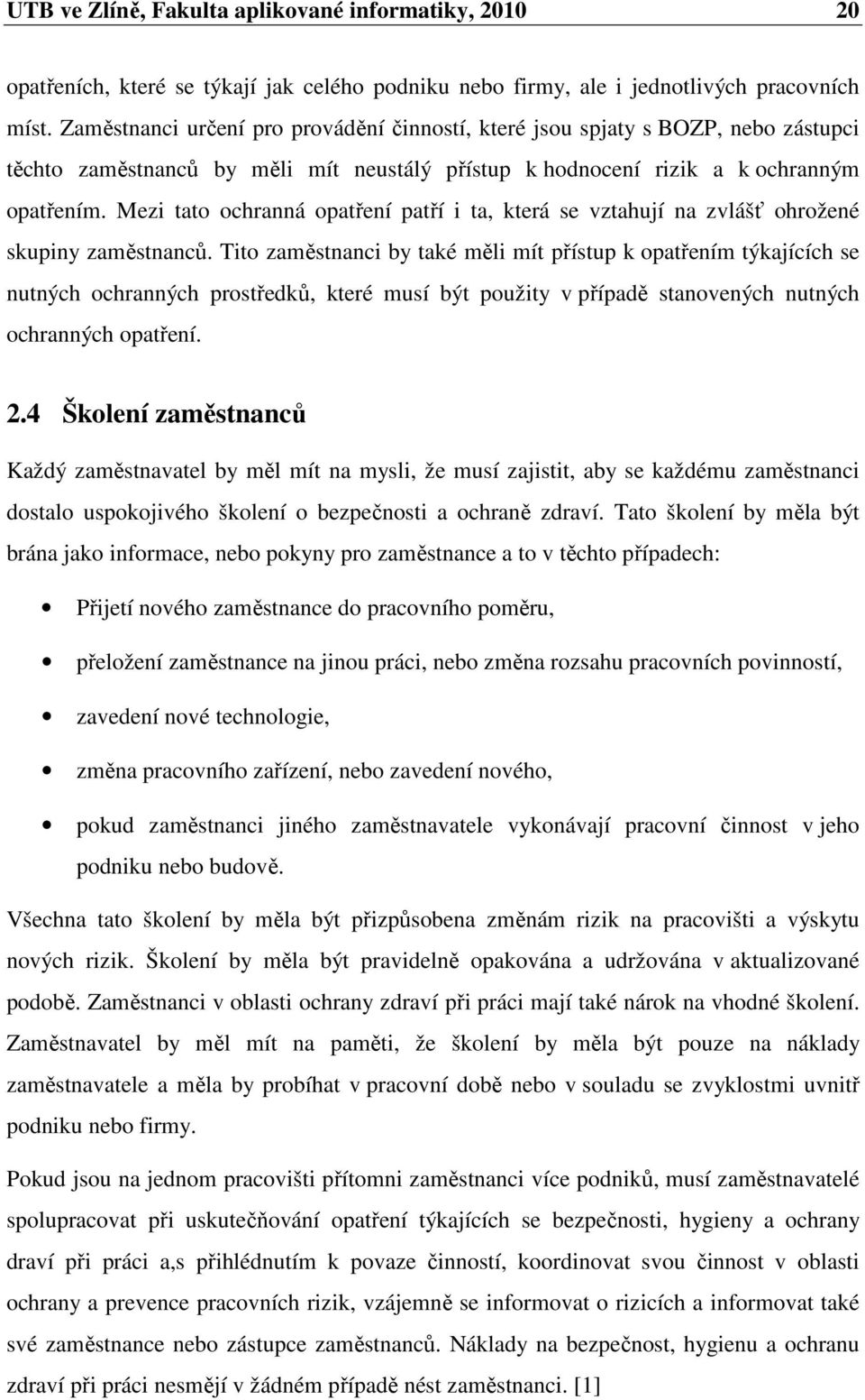 Mezi tato ochranná opatření patří i ta, která se vztahují na zvlášť ohrožené skupiny zaměstnanců.