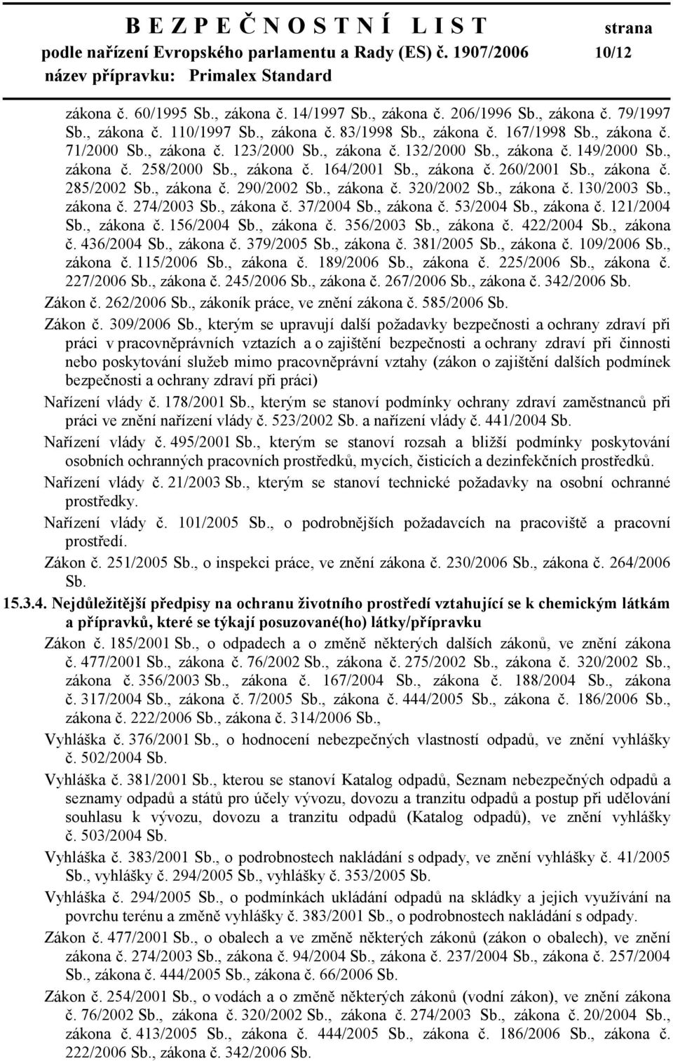 , zákona č. 285/2002 Sb., zákona č. 290/2002 Sb., zákona č. 320/2002 Sb., zákona č. 130/2003 Sb., zákona č. 274/2003 Sb., zákona č. 37/2004 Sb., zákona č. 53/2004 Sb., zákona č. 121/2004 Sb.