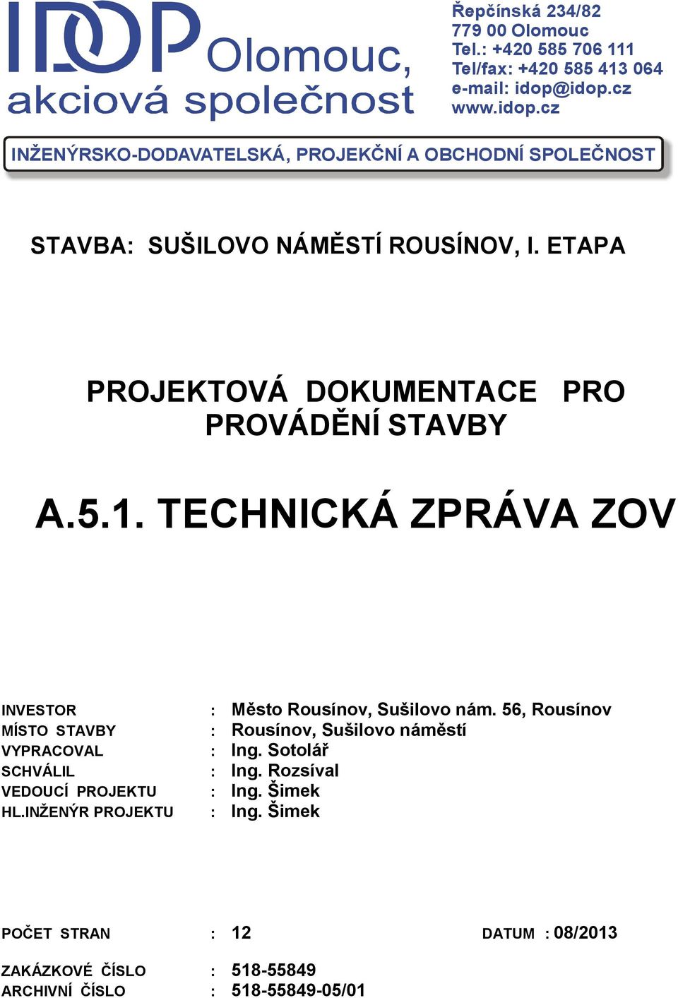 ETAPA PROJEKTOVÁ DOKUMENTACE PRO PROVÁDĚNÍ STAVBY A.5.1. TECHNICKÁ ZPRÁVA ZOV INVESTOR MÍSTO STAVBY VYPRACOVAL SCHVÁLIL VEDOUCÍ PROJEKTU HL.