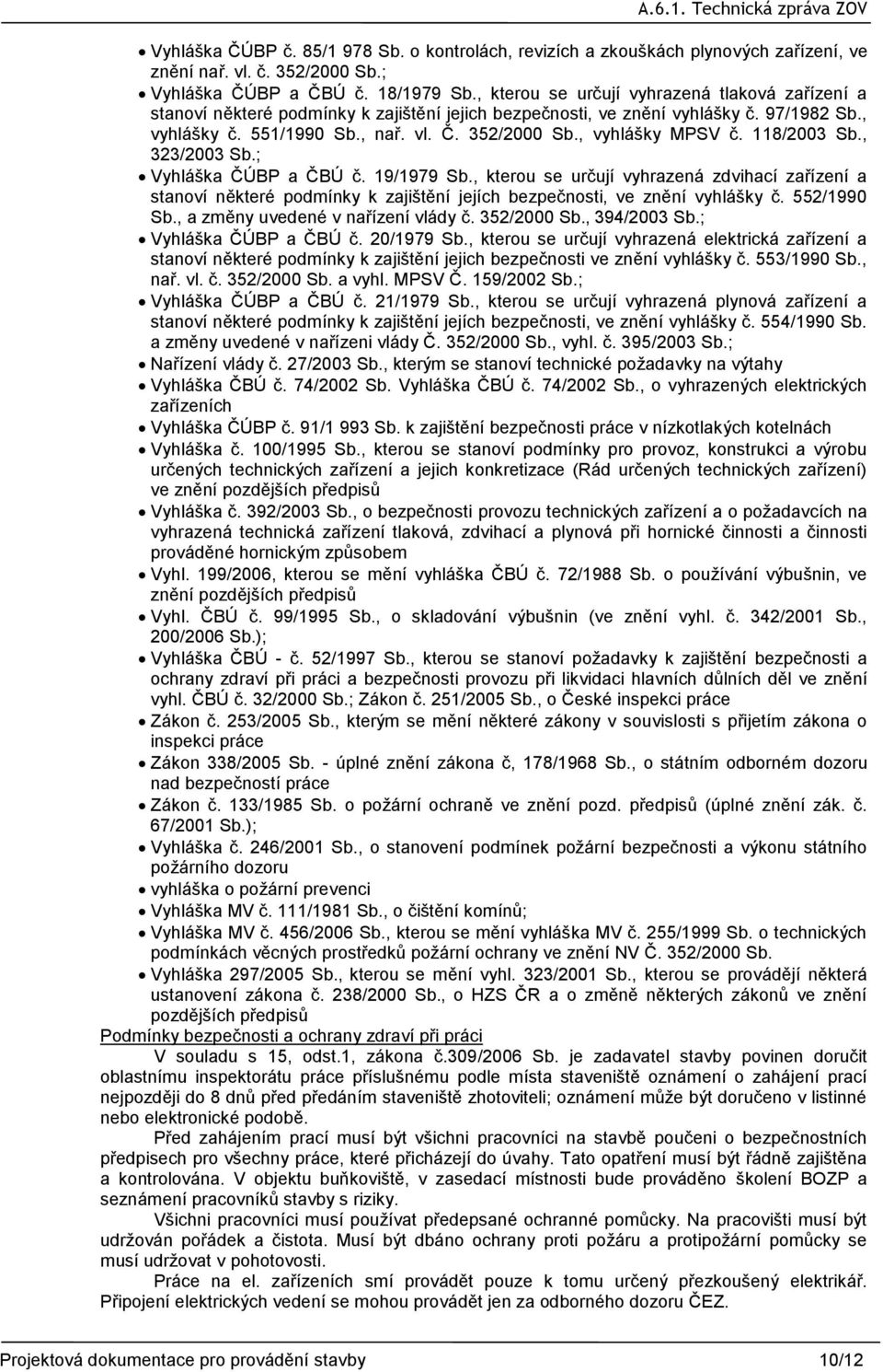 , vyhlášky MPSV č. 118/2003 Sb., 323/2003 Sb.; Vyhláška ČÚBP a ČBÚ č. 19/1979 Sb.