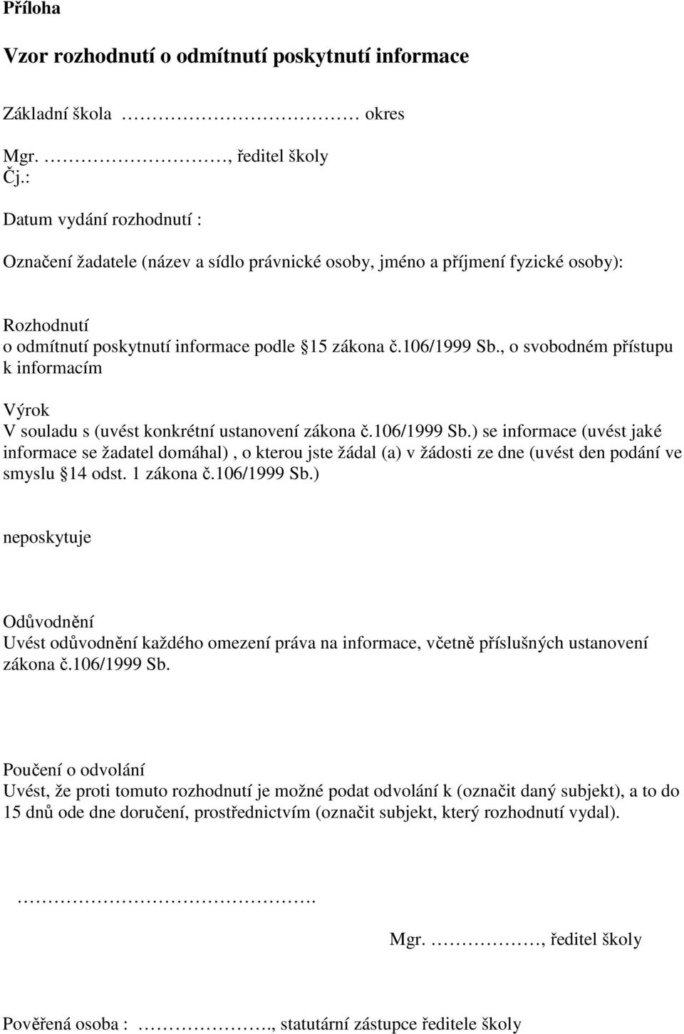 , o svobodném přístupu k informacím Výrok V souladu s (uvést konkrétní ustanovení zákona č.106/1999 Sb.