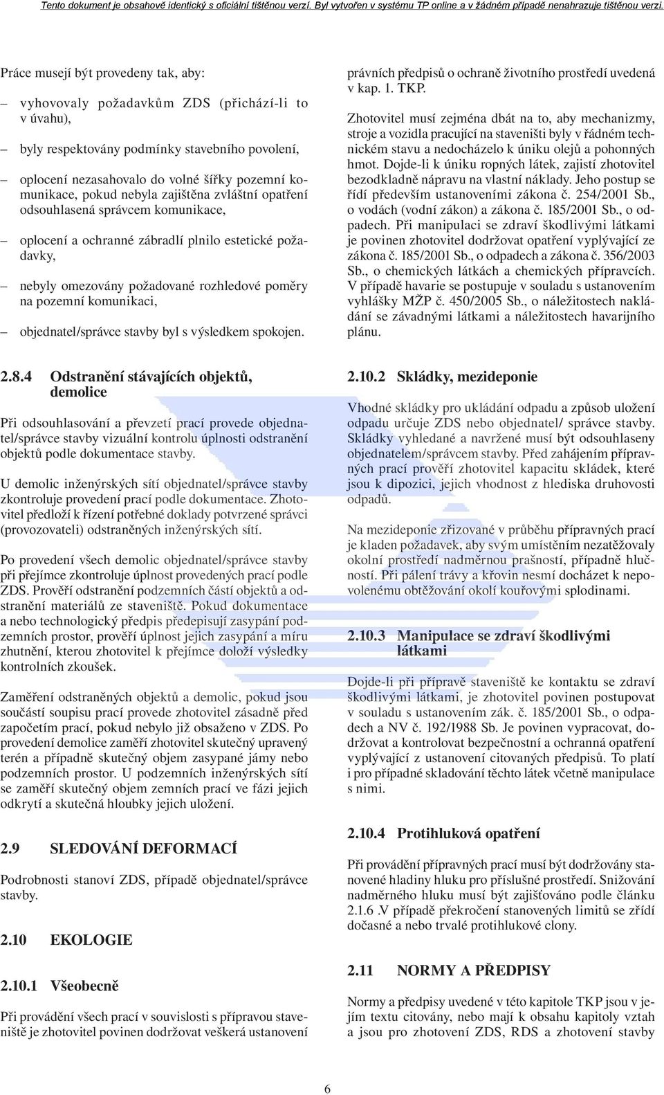 objednatel/správce stavby byl s výsledkem spokojen. právních předpisů o ochraně životního prostředí uvedená v kap. 1. TKP.