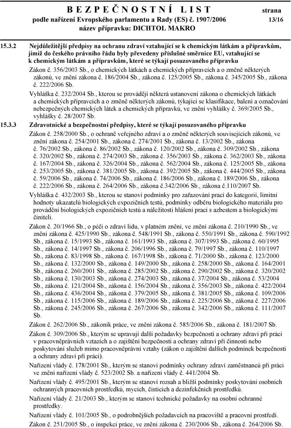 2 Nejdůležitější předpisy na ochranu zdraví vztahující se k chemickým látkám a přípravkům, jimiž do českého právního řádu byly převedeny příslušné směrnice EU, vztahující se k chemickým látkám a