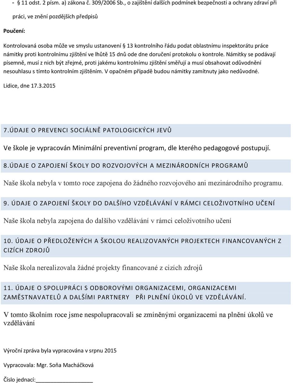 inspektorátu práce námitky proti kontrolnímu zjištění ve lhůtě 15 dnů ode dne doručení protokolu o kontrole.