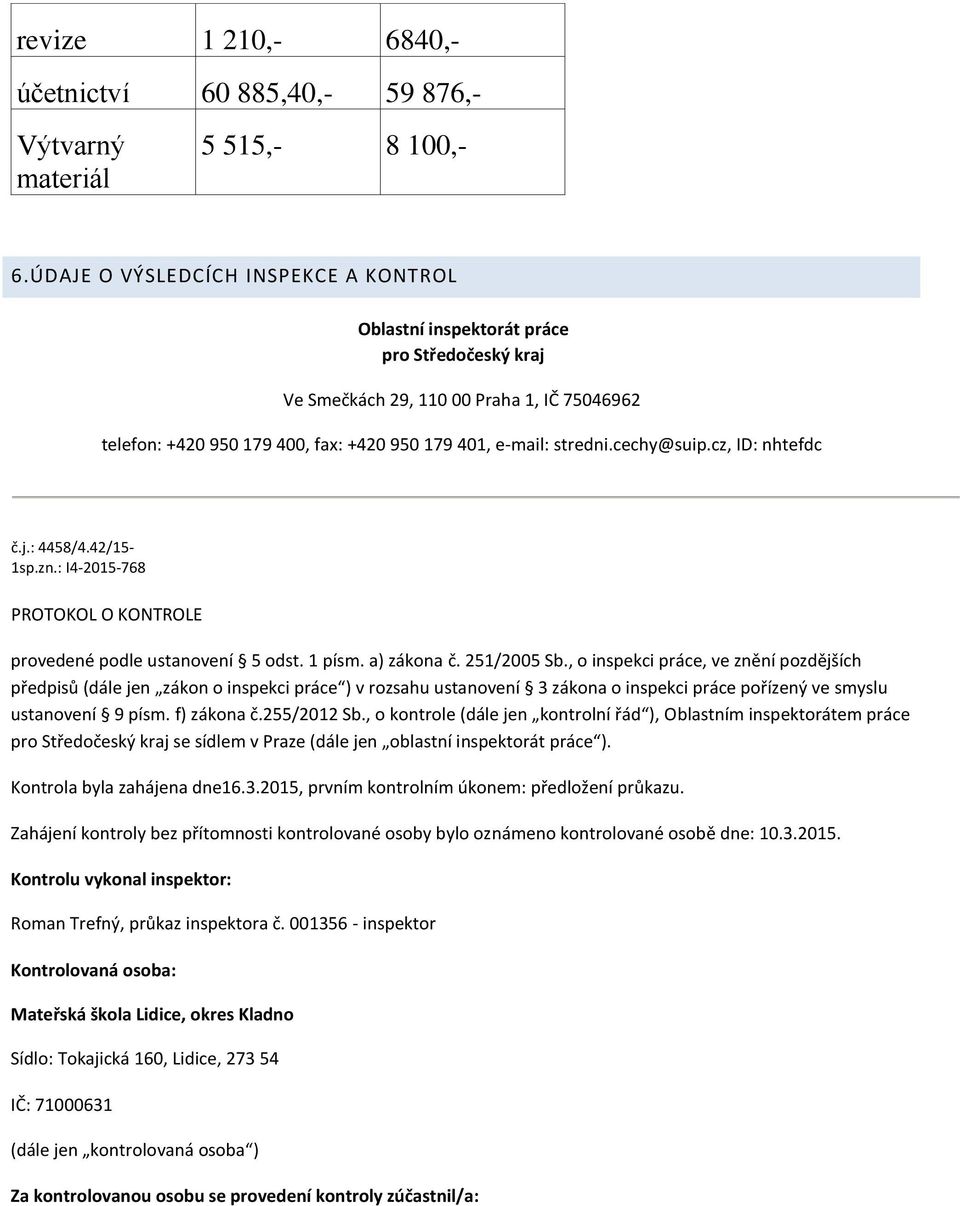 cechy@suip.cz, ID: nhtefdc č.j.: 4458/4.42/15-1sp.zn.: I4-2015-768 PROTOKOL O KONTROLE provedené podle ustanovení 5 odst. 1 písm. a) zákona č. 251/2005 Sb.