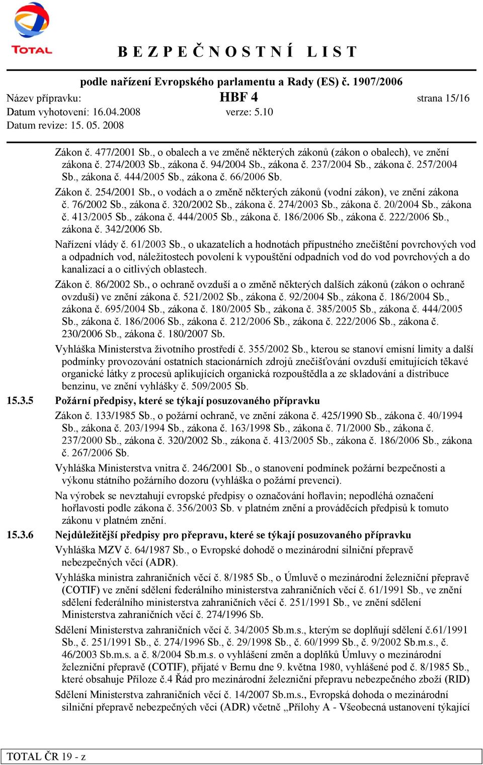 , zákona č. 274/2003 Sb., zákona č. 20/2004 Sb., zákona č. 413/2005 Sb., zákona č. 444/2005 Sb., zákona č. 186/2006 Sb., zákona č. 222/2006 Sb., zákona č. 342/2006 Sb. Nařízení vlády č. 61/2003 Sb.