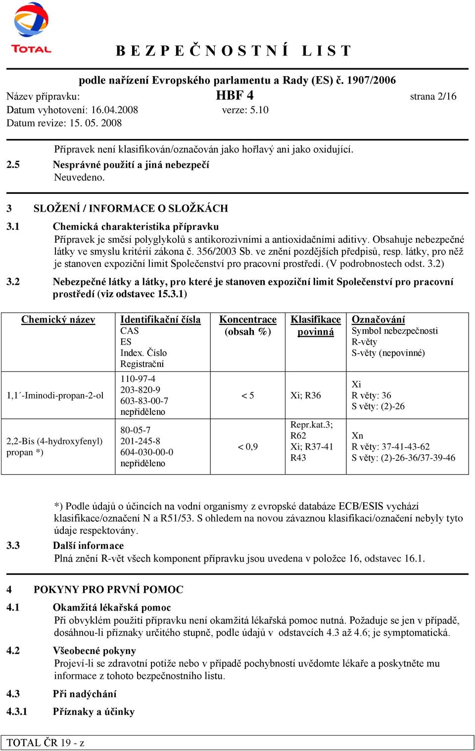 ve znění pozdějších předpisů, resp. látky, pro něž je stanoven expoziční limit Společenství pro pracovní prostředí. (V podrobnostech odst. 3.2) 3.