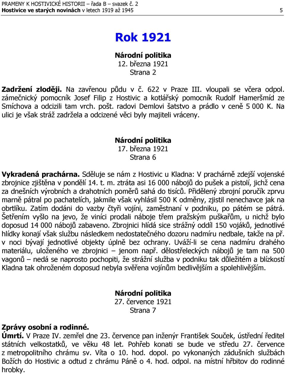 Na ulici je však stráž zadržela a odcizené věci byly majiteli vráceny. 17. března 1921 Strana 6 Vykradená prachárna.