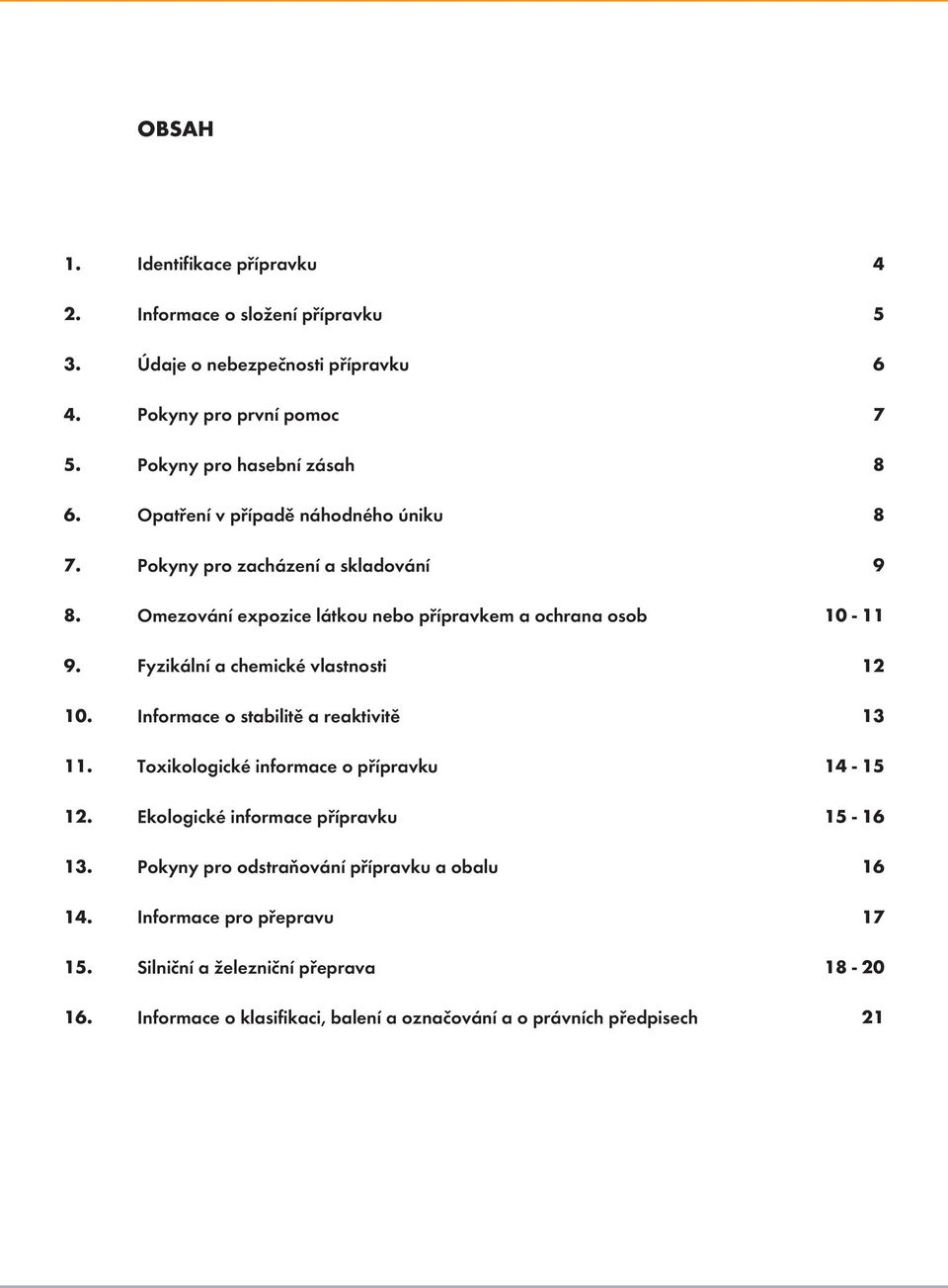 Fyzikální a chemické vlastnosti 12 10. Informace o stabilitě a reaktivitě 13 11. Toxikologické informace o přípravku 14-15 12. Ekologické informace přípravku 15-16 13.