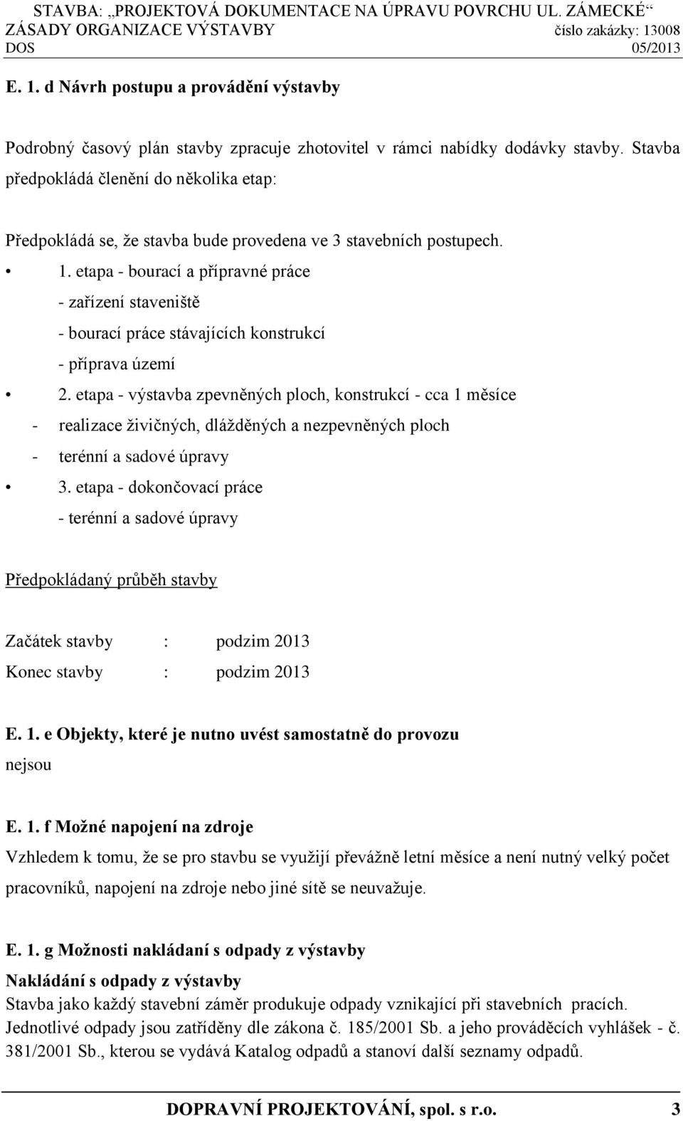 etapa - bourací a přípravné práce - zařízení staveniště - bourací práce stávajících konstrukcí - příprava území 2.