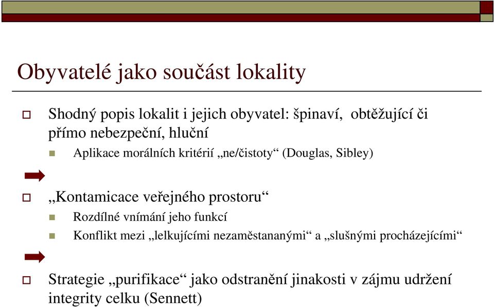 prostoru Rozdílné vnímání jeho funkcí Konflikt mezi lelkujícími nezaměstananými a slušnými