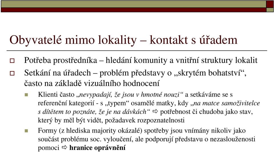 dítětem to poznáte, že je na dávkách potřebnost či chudoba jako stav, který by měl být vidět, požadavek rozpoznatelnosti Formy (z hlediska majority okázalé) spotřeby jsou