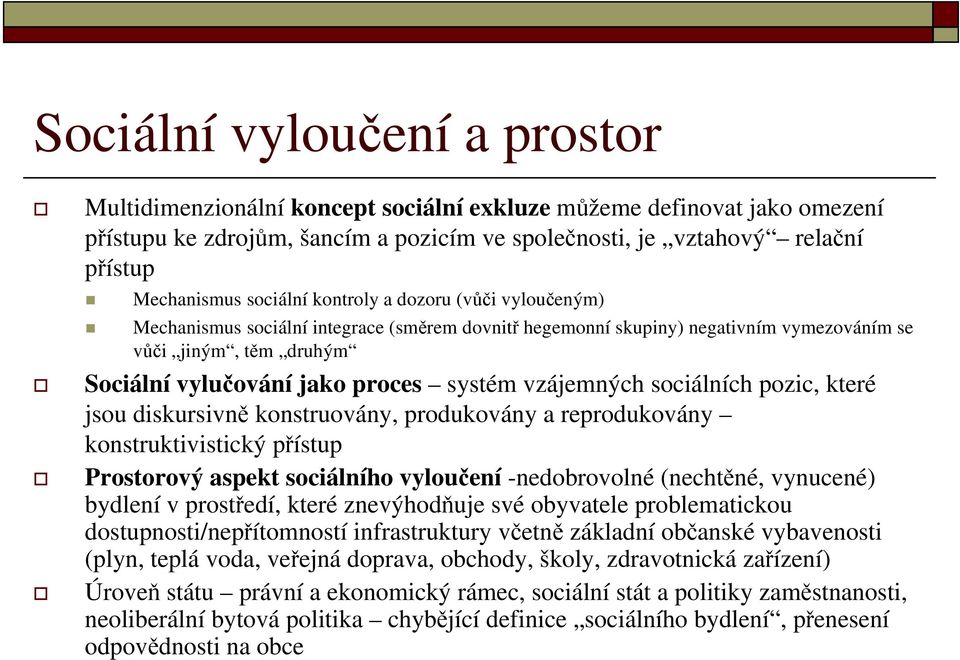 vzájemných sociálních pozic, které jsou diskursivně konstruovány, produkovány a reprodukovány konstruktivistický ýpřístupp Prostorový aspekt sociálního vyloučení -nedobrovolné (nechtěné, vynucené)