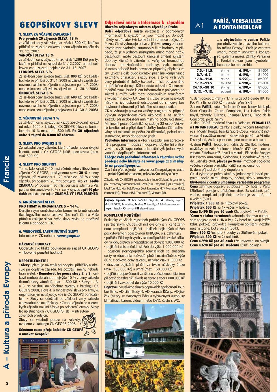 12. 2007. LEDNOVÁ SLEVA 5 % Ze základní ceny zájezdu (max. však 800 Kč) pro každého, kdo se přihlásí do 31. 1. 2008 na zájezd a zaplatí stanovenou zálohu (u zájezdů s odjezdem po 1. 7.