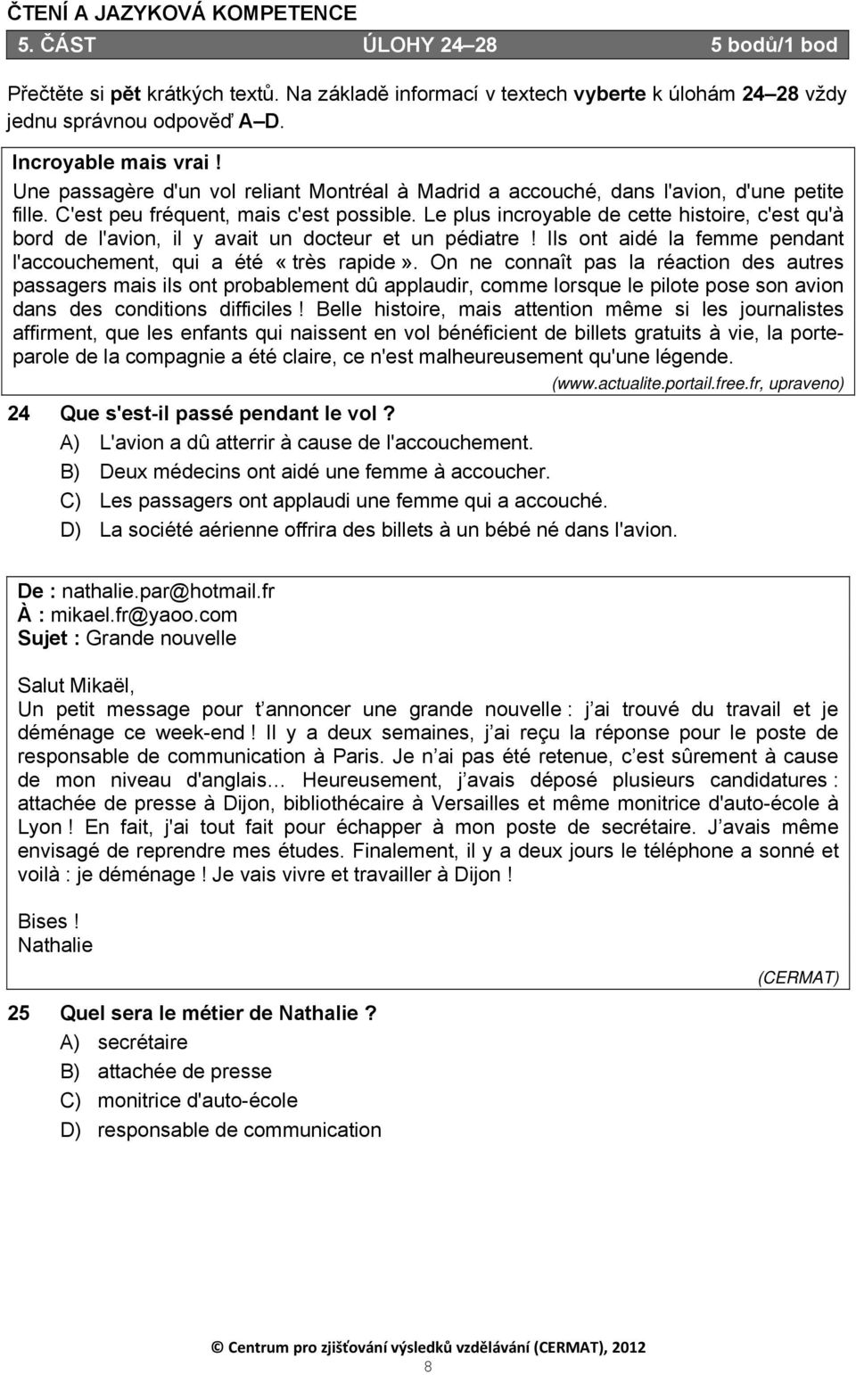 Le plus incroyable de cette histoire, c'est qu'à bord de l'avion, il y avait un docteur et un pédiatre! Ils ont aidé la femme pendant l'accouchement, qui a été «très rapide».