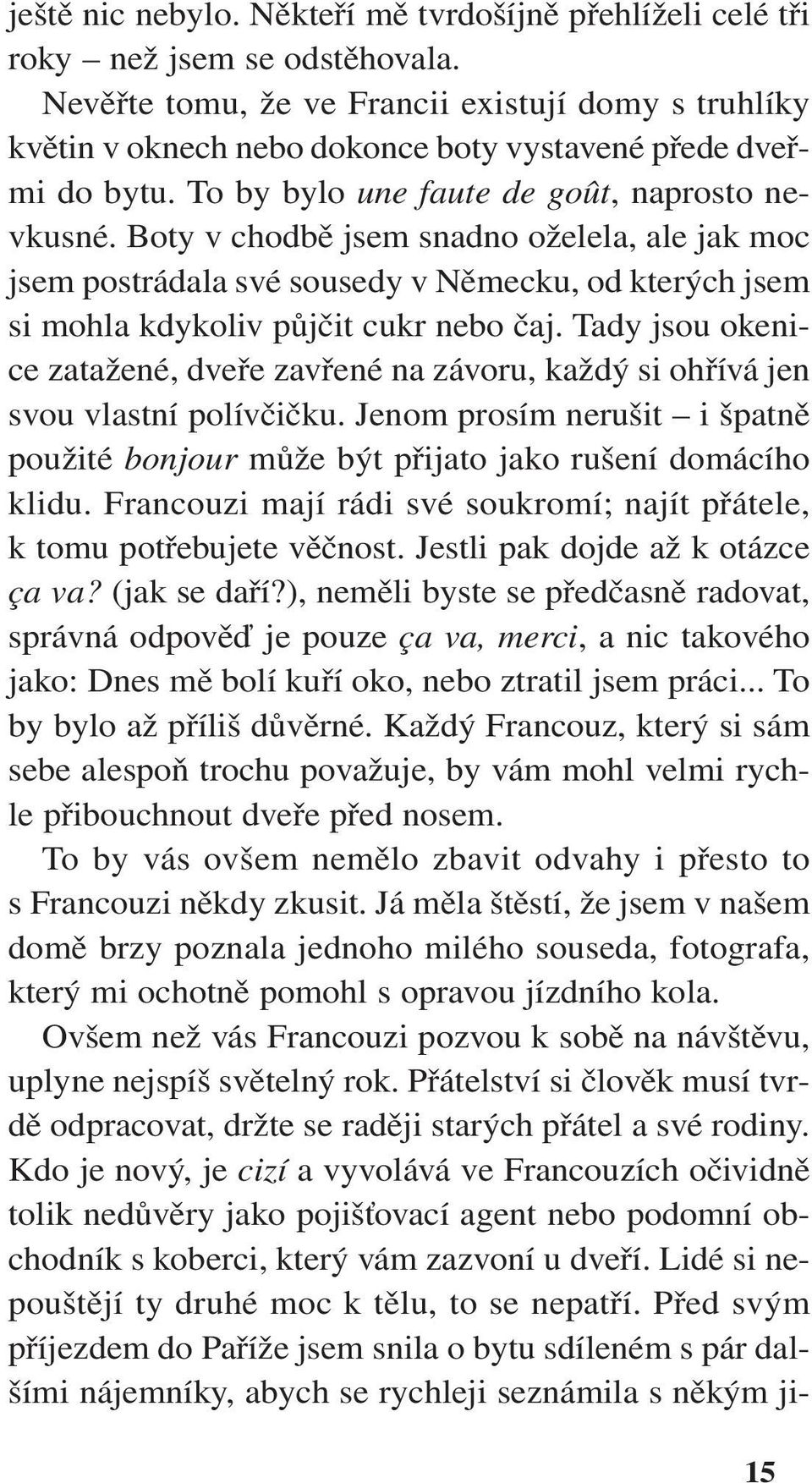 Boty v chodbě jsem snadno oželela, ale jak moc jsem postrádala své sousedy v Německu, od kterých jsem si mohla kdykoliv půjčit cukr nebo čaj.