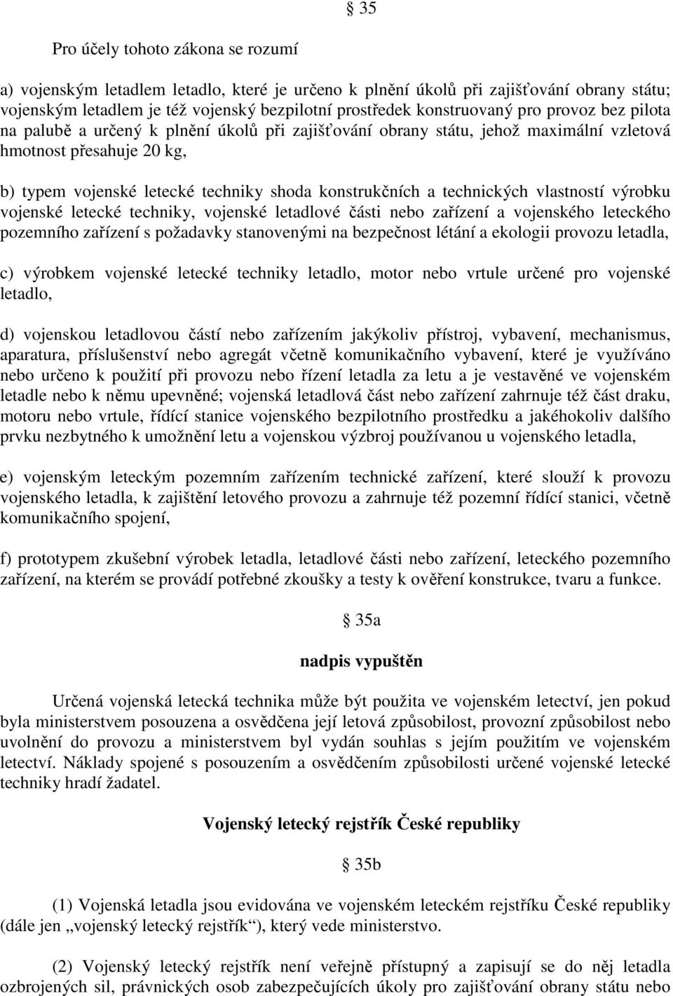 technických vlastností výrobku vojenské letecké techniky, vojenské letadlové části nebo zařízení a vojenského leteckého pozemního zařízení s požadavky stanovenými na bezpečnost létání a ekologii