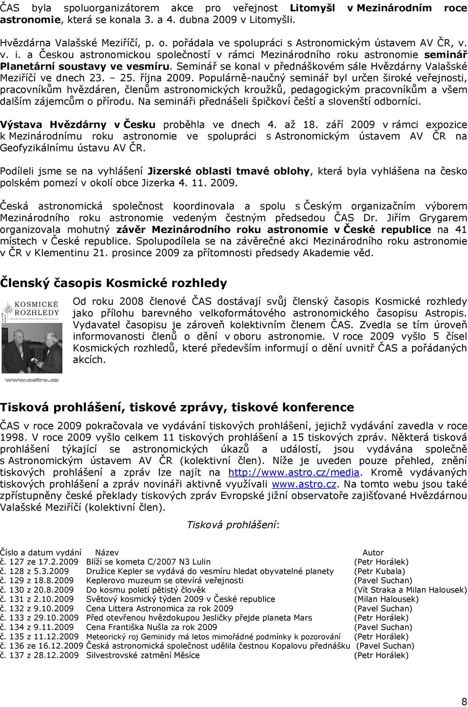 Seminář se konal v přednáškovém sále Hvězdárny Valašské Meziříčí ve dnech 23. 25. října 2009.