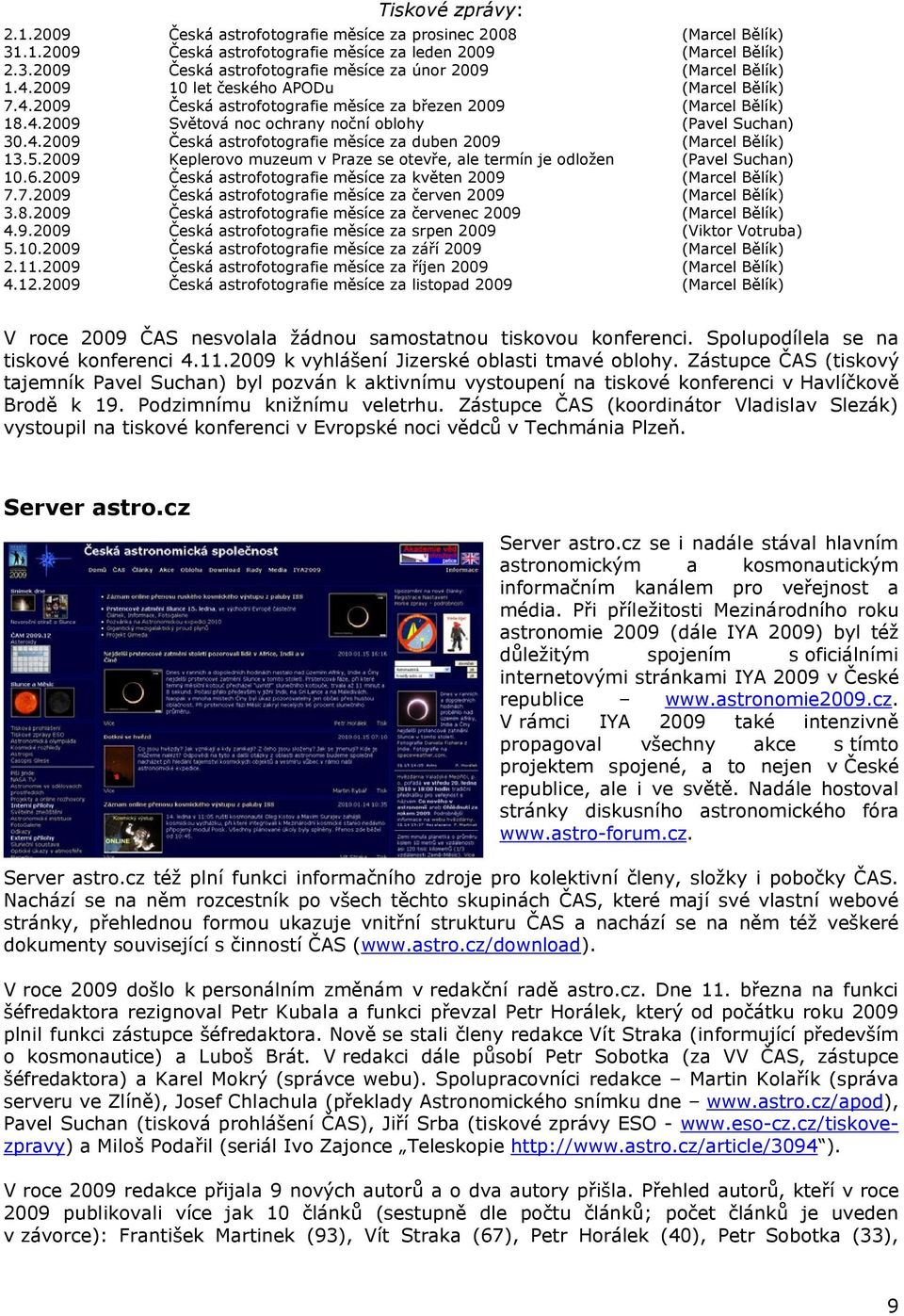 5.2009 Keplerovo muzeum v Praze se otevře, ale termín je odložen (Pavel Suchan) 10.6.2009 Česká astrofotografie měsíce za květen 2009 (Marcel Bělík) 7.