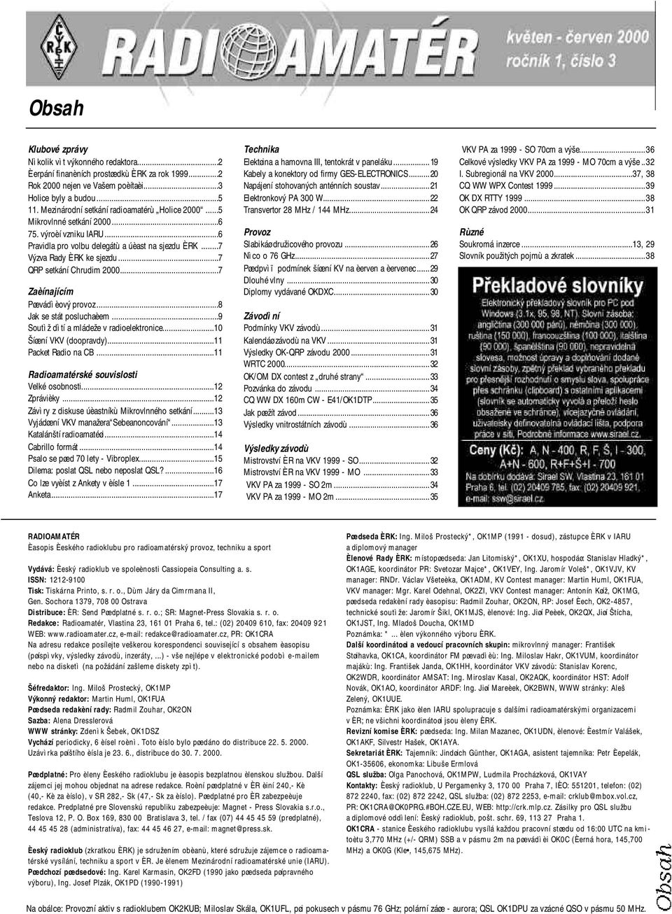 ..7 QRP setkání Chrudim 2000...7 Zaèínajícím Pøevádìèový provoz...8 Jak se stát posluchaèem...9 Soutìž dìtí a mládeže v radioelektronice...10 Šíøení VKV (doopravdy)...11 Packet Radio na CB.