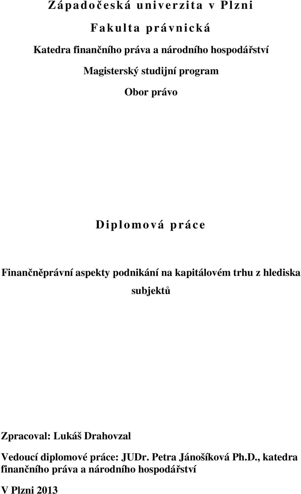 aspekty podnikání na kapitálovém trhu z hlediska subjektů Zpracoval: Lukáš Drahovzal Vedoucí