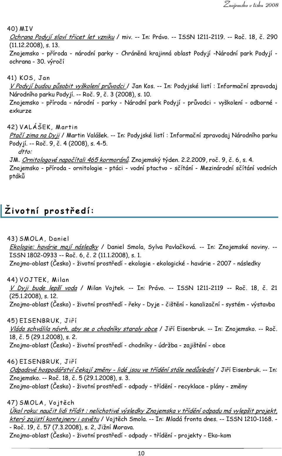 -- In: Podyjské listí : Informační zpravodaj Národního parku Podyjí. -- Roč. 9, č. 3 (2008), s. 10.