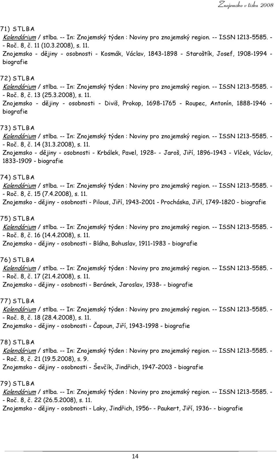 -- In: Znojemský týden : Noviny pro znojemský region. -- ISSN 1213-5585. - - Roč. 8, č. 13 (25.3.2008), s. 11.