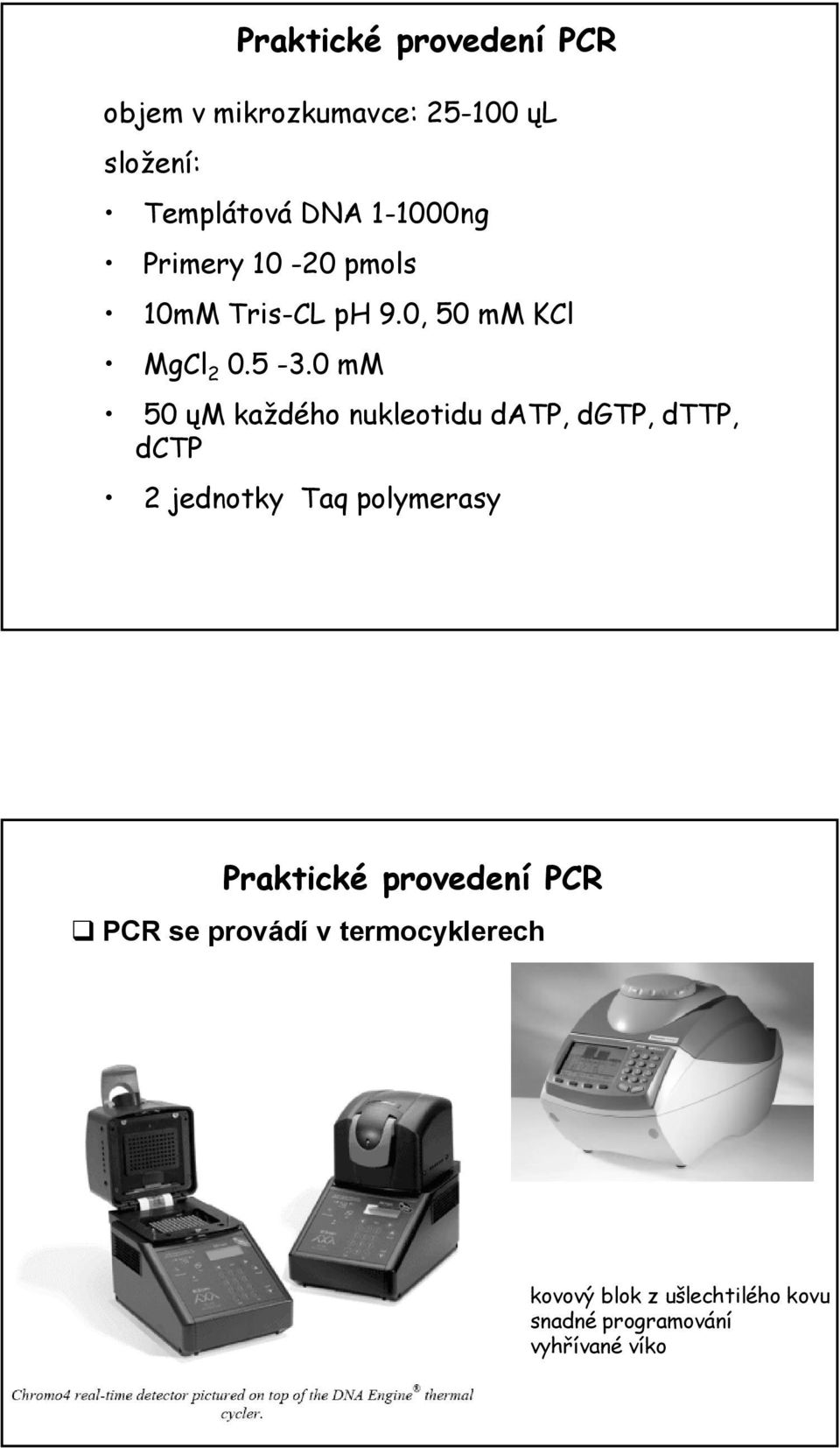 0 mm 50 ųm každého nukleotidu datp, dgtp, dttp, dctp 2 jednotky Taq polymerasy Praktické