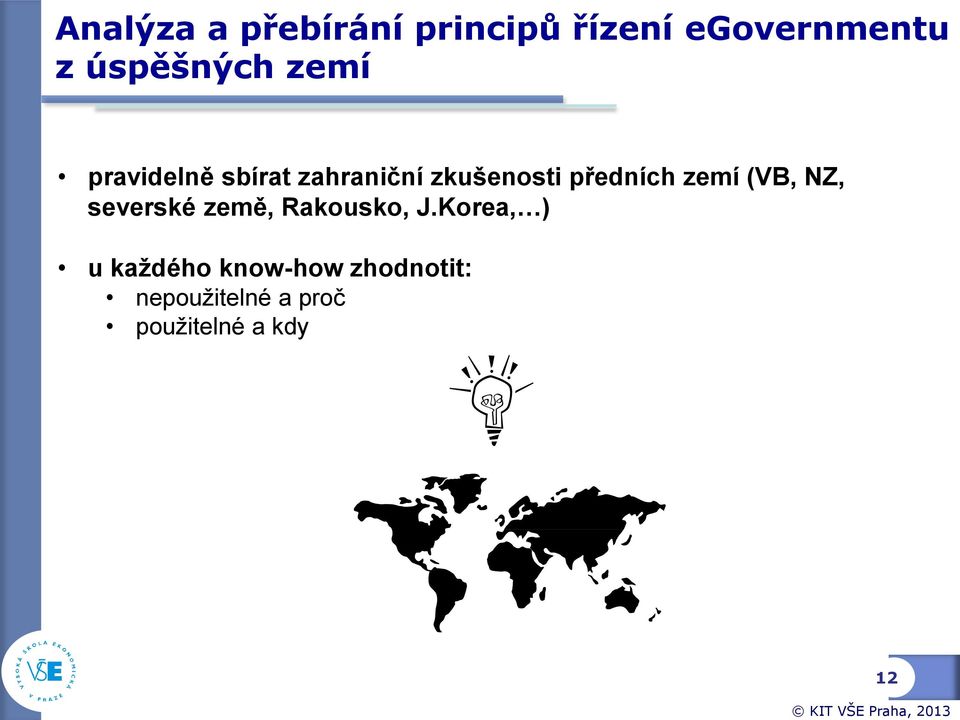 zkušenosti předních zemí (VB, NZ, severské země, Rakousko, J.