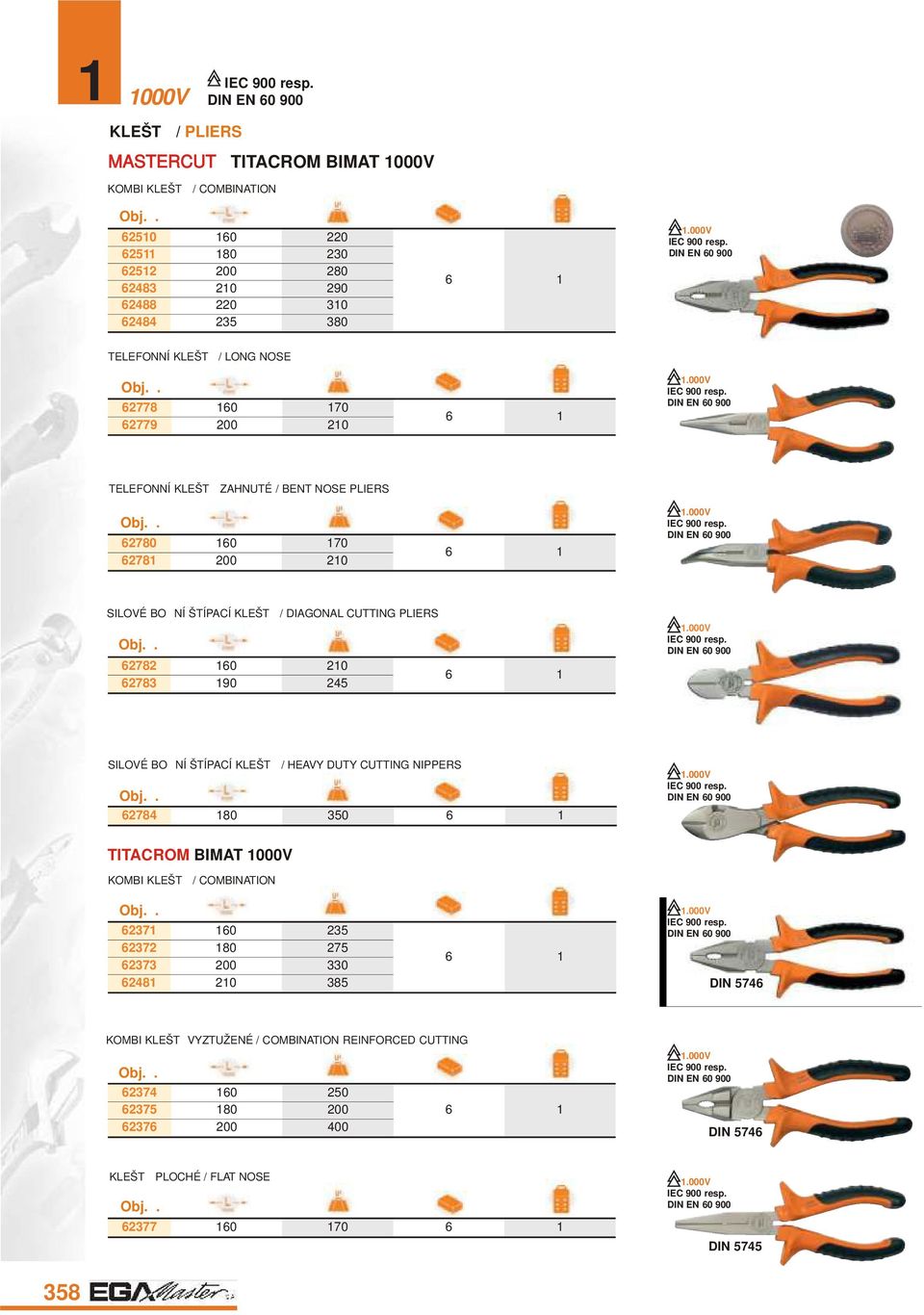 62783 190 245 6 1 SILOVÉ BOČ NÍ ŠTÍPACÍ KLEŠTĚ / HEAVY DUTY CUTTING NIPPERS 62784 180 350 6 1 TITACROM BIMAT 1000V KOMBI KLEŠTĚ / COMBINATION 62371 160 235 62372 180 275 62373 200 330