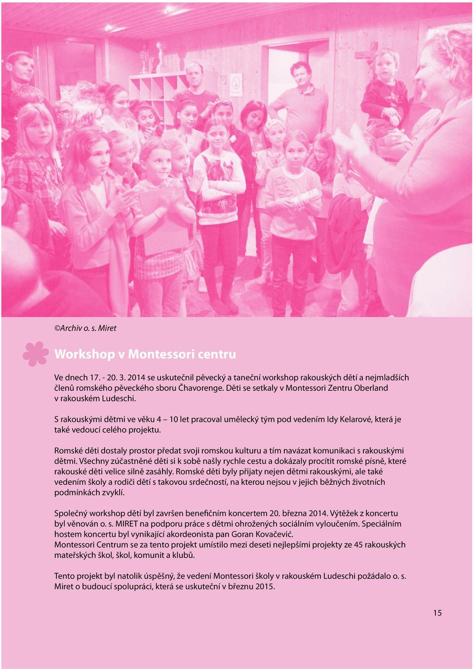 Romské děti dostaly prostor předat svoji romskou kulturu a tím navázat komunikaci s rakouskými dětmi.