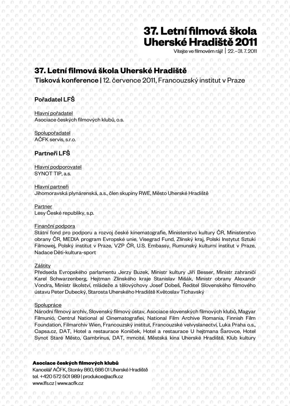 dporovatel SYNOT TIP, a.s. Hlavní partneři Jihomoravská plynárenská, a.s., člen skupiny RWE, Město Uherské Hradiště Partner Lesy České republiky, s.p. Finanční podpora Státní fond pro podporu a