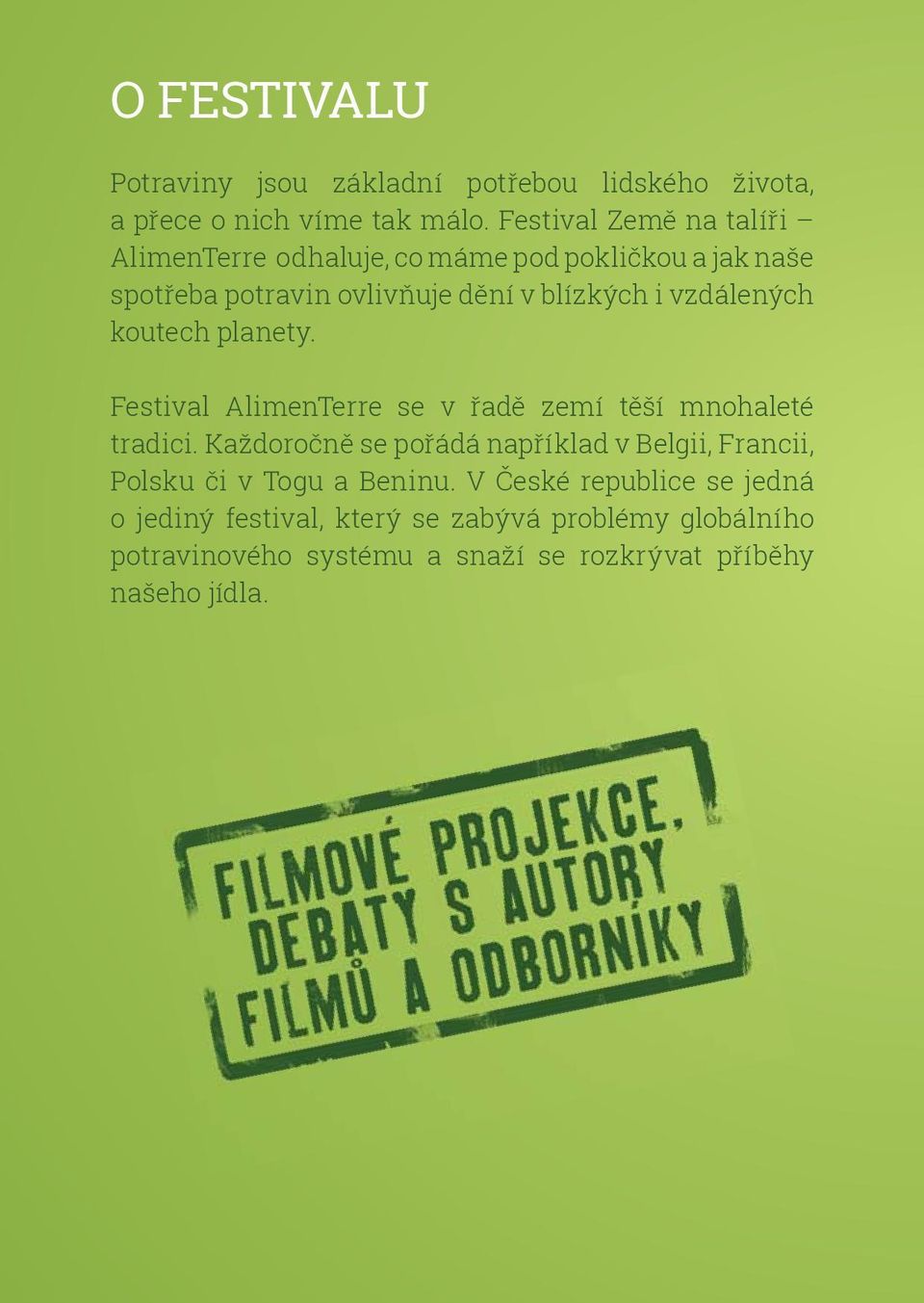 vzdálených koutech planety. Festival AlimenTerre se v řadě zemí těší mnohaleté tradici.