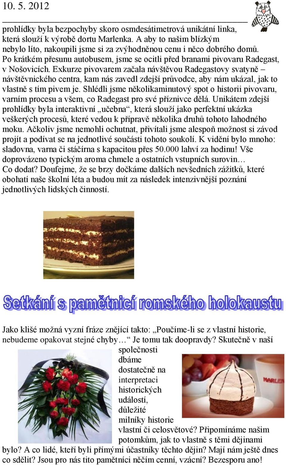 Exkurze pivovarem začala návštěvou Radegastovy svatyně návštěvnického centra, kam nás zavedl zdejší průvodce, aby nám ukázal, jak to vlastně s tím pivem je.