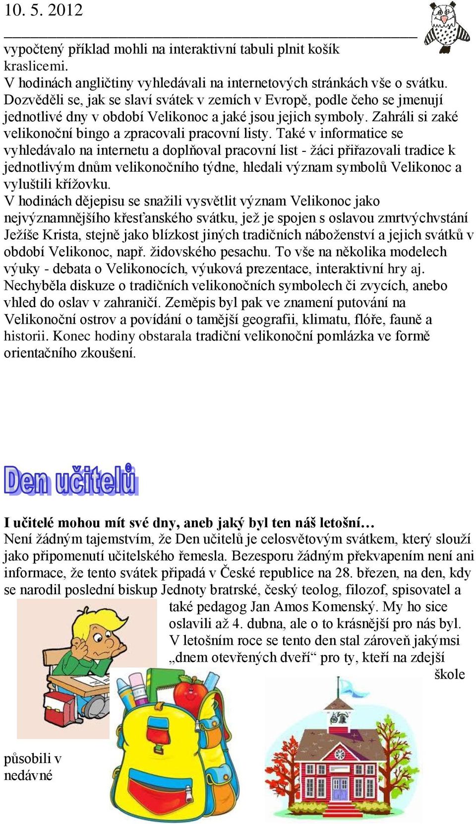 Také v informatice se vyhledávalo na internetu a doplňoval pracovní list - žáci přiřazovali tradice k jednotlivým dnům velikonočního týdne, hledali význam symbolů Velikonoc a vyluštili křížovku.