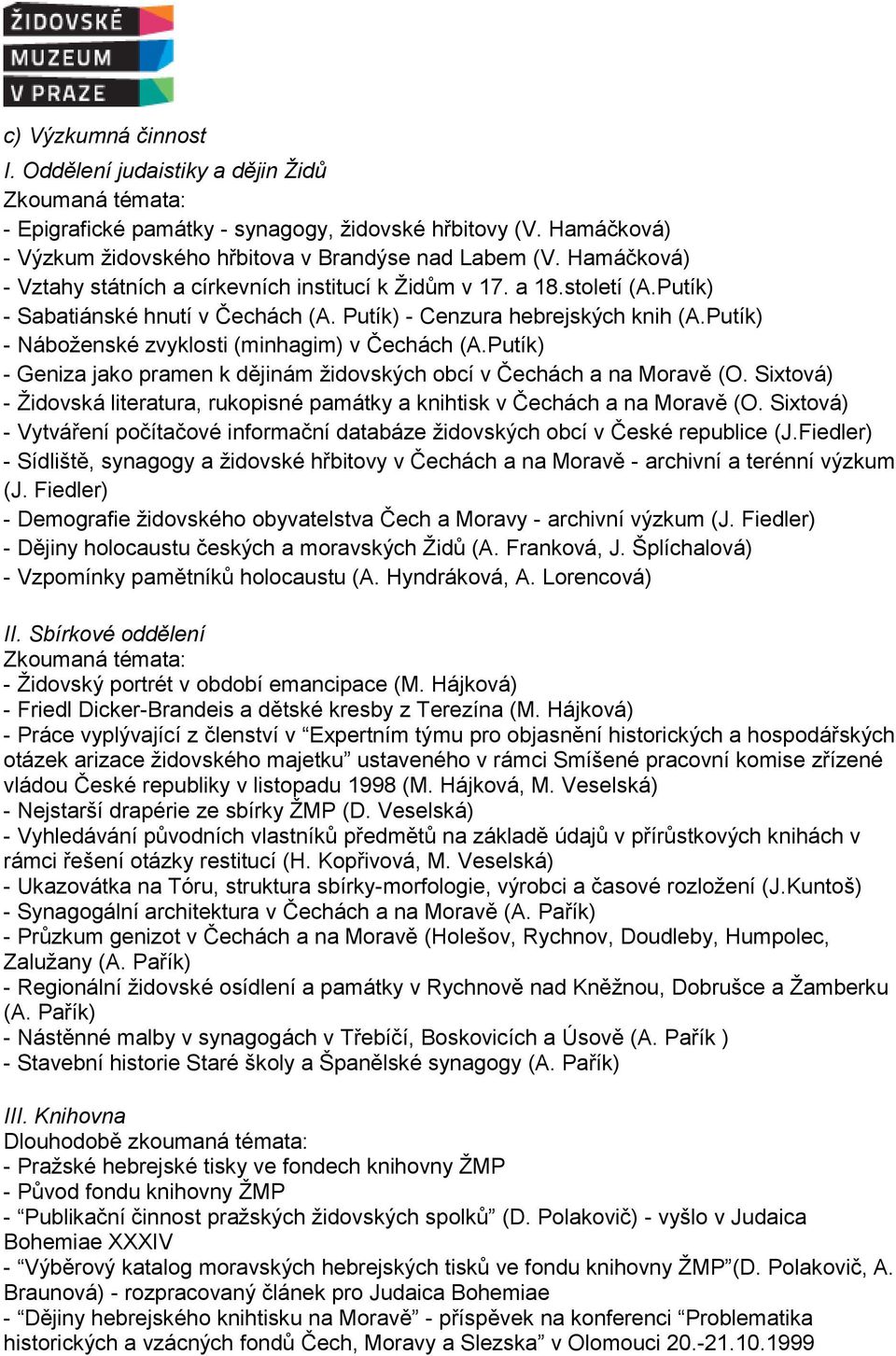 Putík) - Náboženské zvyklosti (minhagim) v Čechách (A.Putík) - Geniza jako pramen k dějinám židovských obcí v Čechách a na Moravě (O.