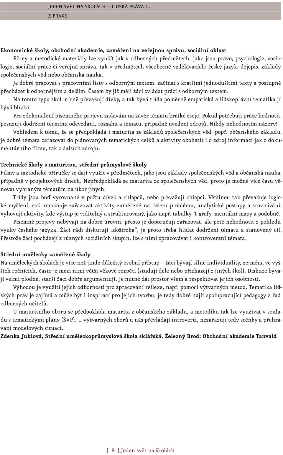 Je dobré pracovat s pracovními listy s odborným textem, začínat s kratšími jednoduššími texty a postupně přecházet k odbornějším a delším. Časem by již měli žáci zvládat práci s odborným textem.