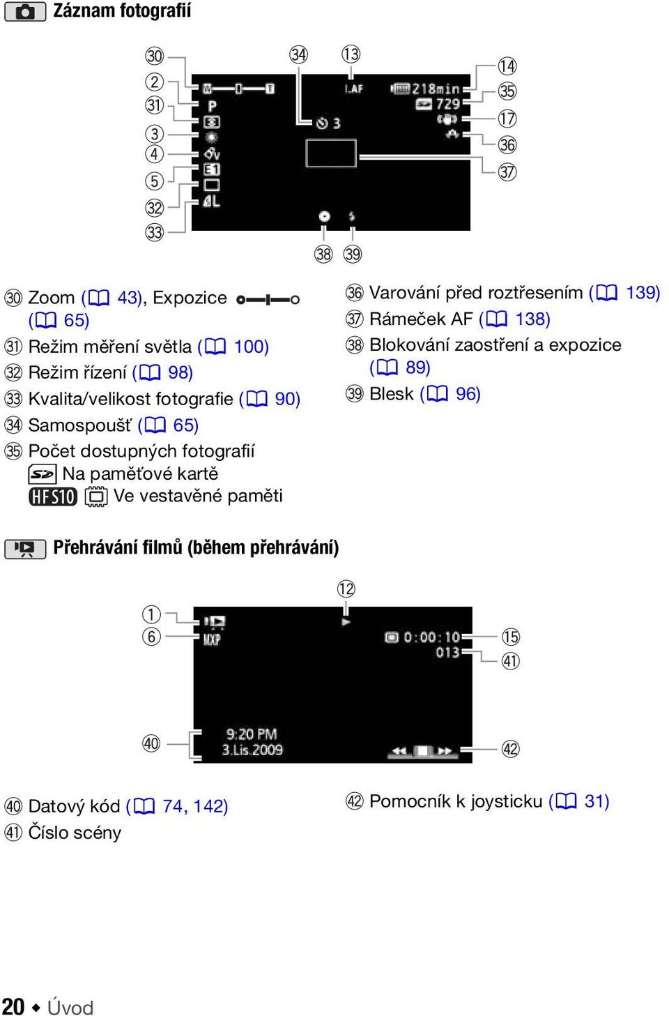 vestavěné paměti Varování před roztřesením ( 139) Rámeček AF ( 138) Blokování zaostření a expozice (