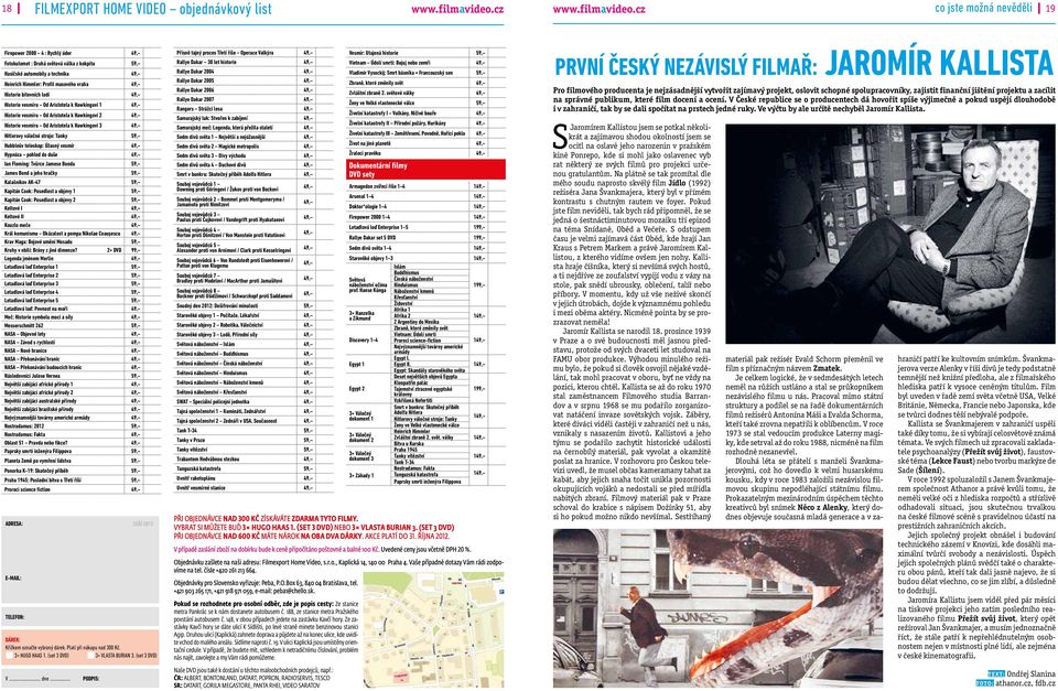 Hawkingovi 3 49, Hitlerovy válečné stroje: Tanky 59, Hubbleův teleskop: Úžasný vesmír 49, Hypnóza pohled do duše 49, Ian Fleming: Tvůrce Jamese Bonda 59, James Bond a jeho hračky 59, Kalašnikov AK-47