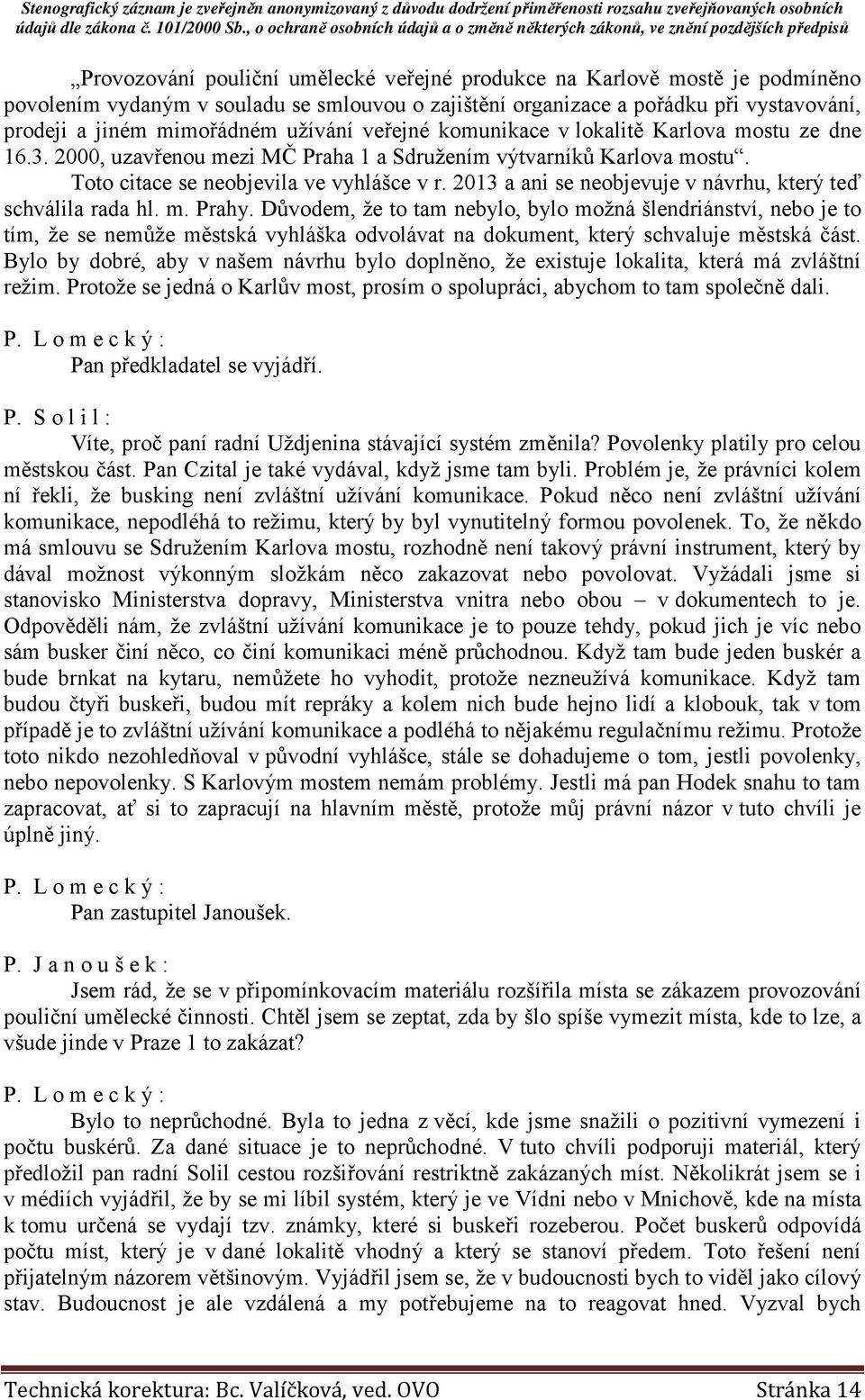 2013 a ani se neobjevuje v návrhu, který teď schválila rada hl. m. Prahy.