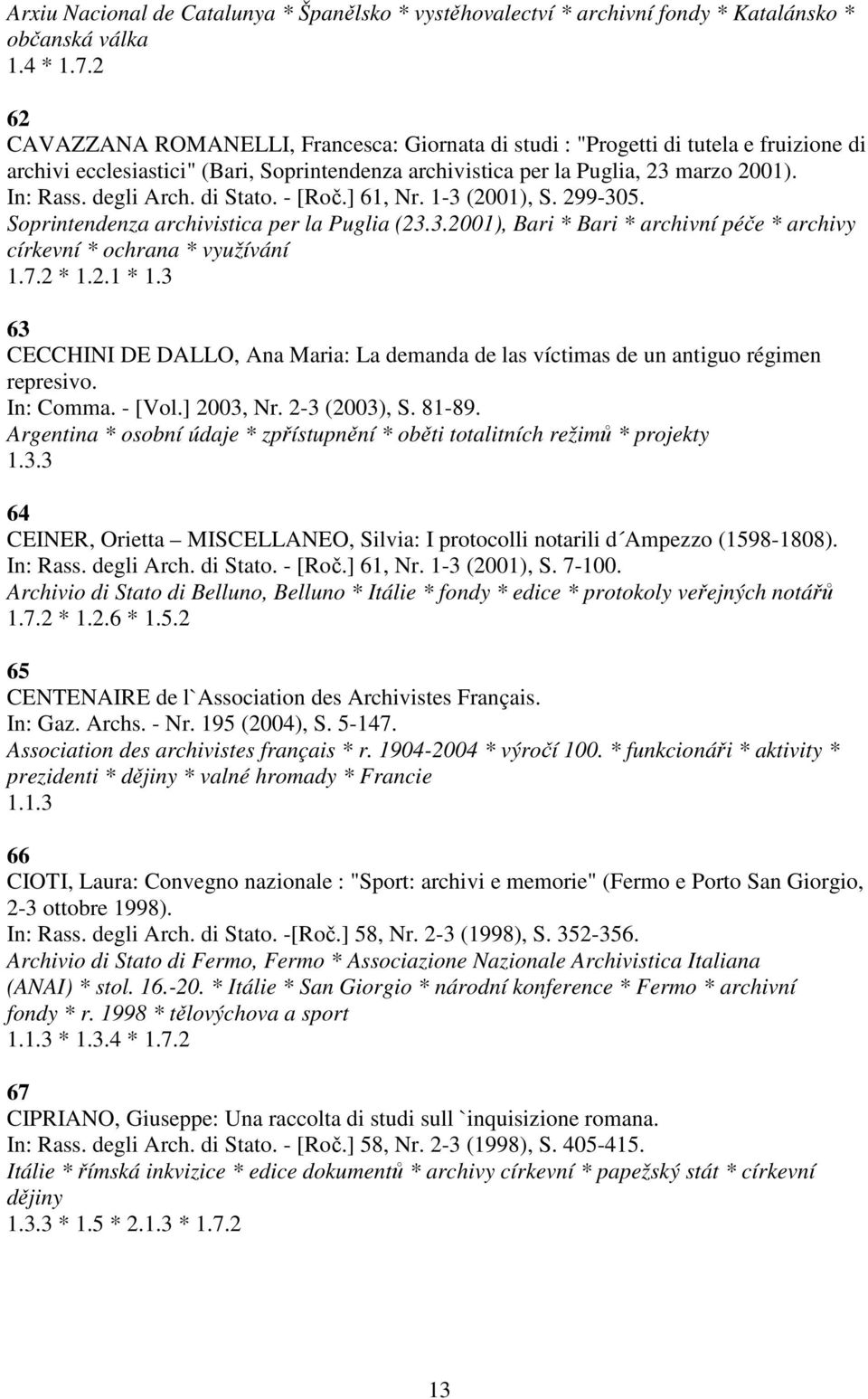 degli Arch. di Stato. - [Roč.] 61, Nr. 1-3 (2001), S. 299-305. Soprintendenza archivistica per la Puglia (23.3.2001), Bari * Bari * archivní péče * archivy církevní * ochrana * využívání 1.7.2 * 1.2.1 * 1.