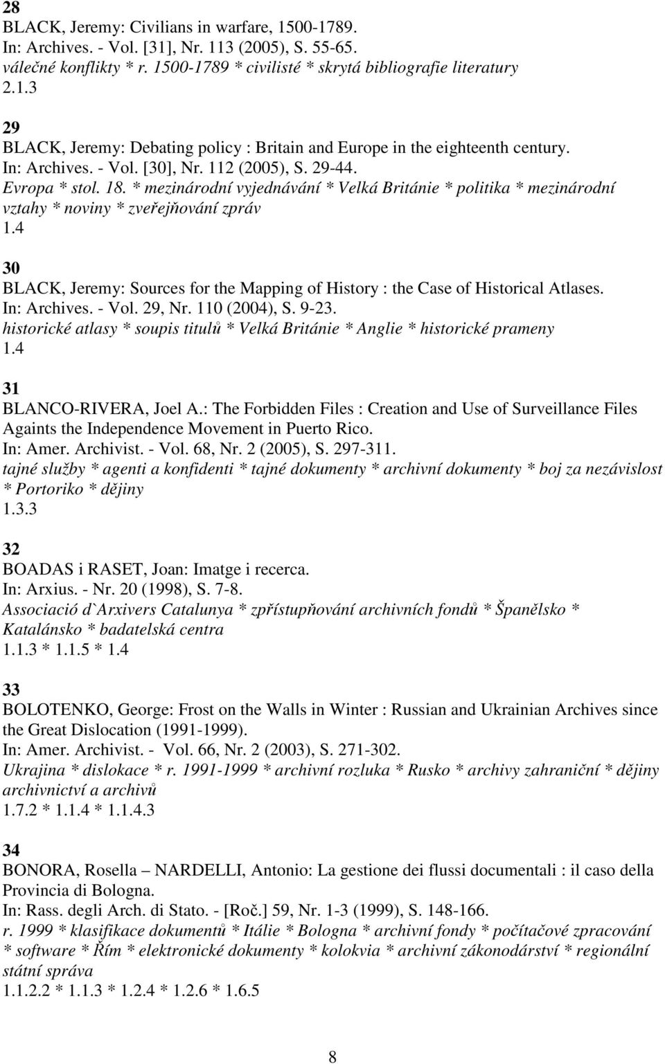 4 30 BLACK, Jeremy: Sources for the Mapping of History : the Case of Historical Atlases. In: Archives. - Vol. 29, Nr. 110 (2004), S. 9-23.