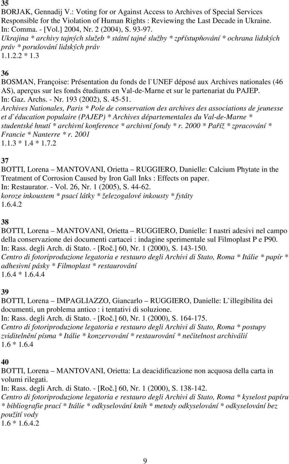 3 36 BOSMAN, Françoise: Présentation du fonds de l`unef déposé aux Archives nationales (46 AS), aperçus sur les fonds étudiants en Val-de-Marne et sur le partenariat du PAJEP. In: Gaz. Archs. - Nr.