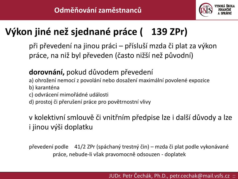 mimořádné události d) prostoj či přerušení práce pro povětrnostní vlivy v kolektivní smlouvě či vnitřním předpise lze i další důvody a lze i