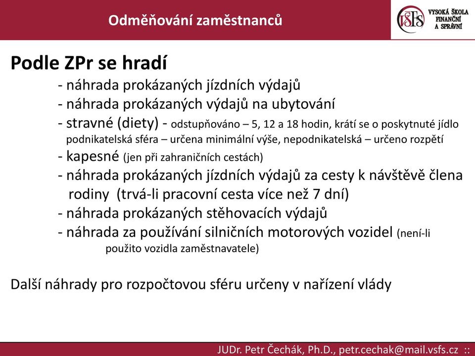 náhrada prokázaných jízdních výdajů za cesty k návštěvě člena rodiny (trvá-li pracovní cesta více než 7 dní) - náhrada prokázaných stěhovacích výdajů