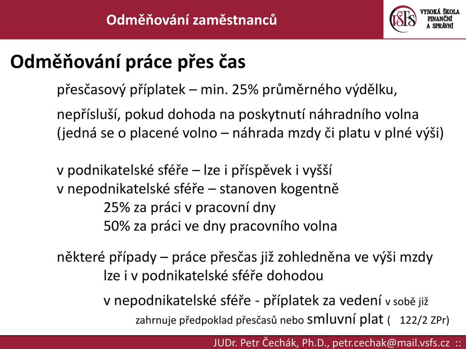 výši) v podnikatelské sféře lze i příspěvek i vyšší v nepodnikatelské sféře stanoven kogentně 25% za práci v pracovní dny 50% za práci ve