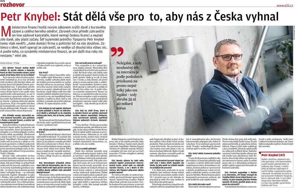 Šéf tuzemské jedničky Tipsportu Petr Knybel tomu však nevěří: Jsme domácí firma a politický bič na nás dosáhne. Zatímco s těmi, kteří operují ze zahraničí, se neděje už dlouhá léta vůbec nic.