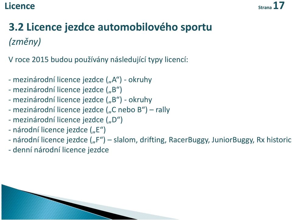 licence jezdce ( A ) (A ) okruhy mezinárodní licence jezdce ( B ) mezinárodní licence jezdce ( B ) okruhy